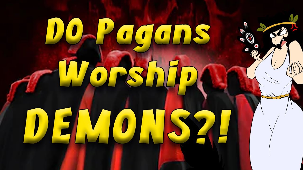DO Pagans Worship Demons?