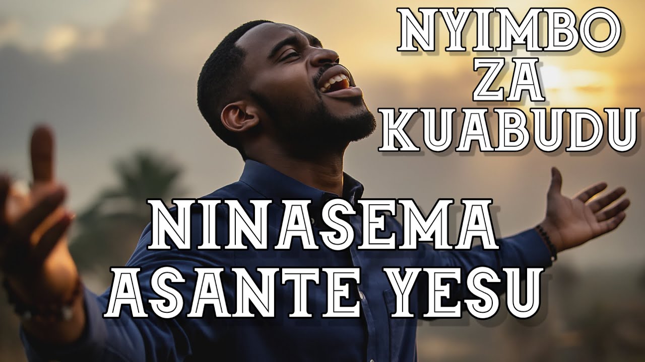 DEEPEST SWAHILI WORSHIP SONGS | Ninasema Asante Yesu | Jehova Twakwamini | Prayer & Praise Mix 2026