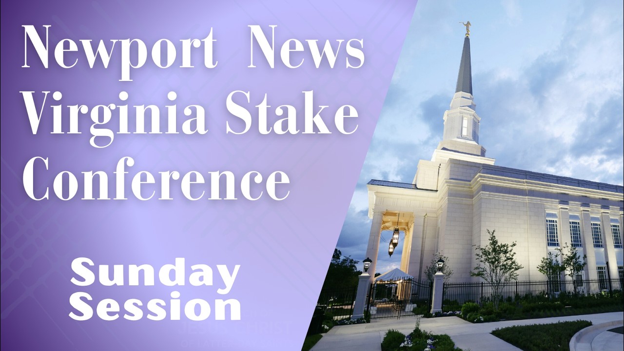 Sunday Session Newport News Stake Conference