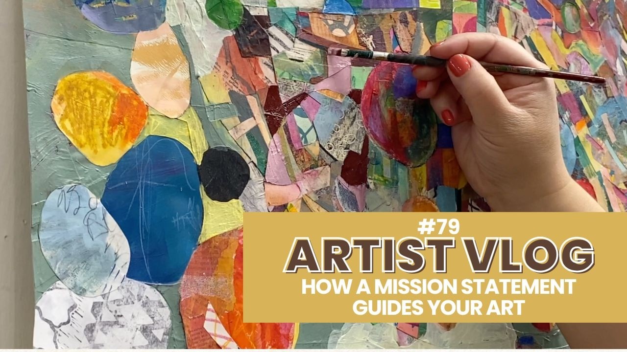 Why Every Artist Needs a Mission Statement: Artist Vlog 79