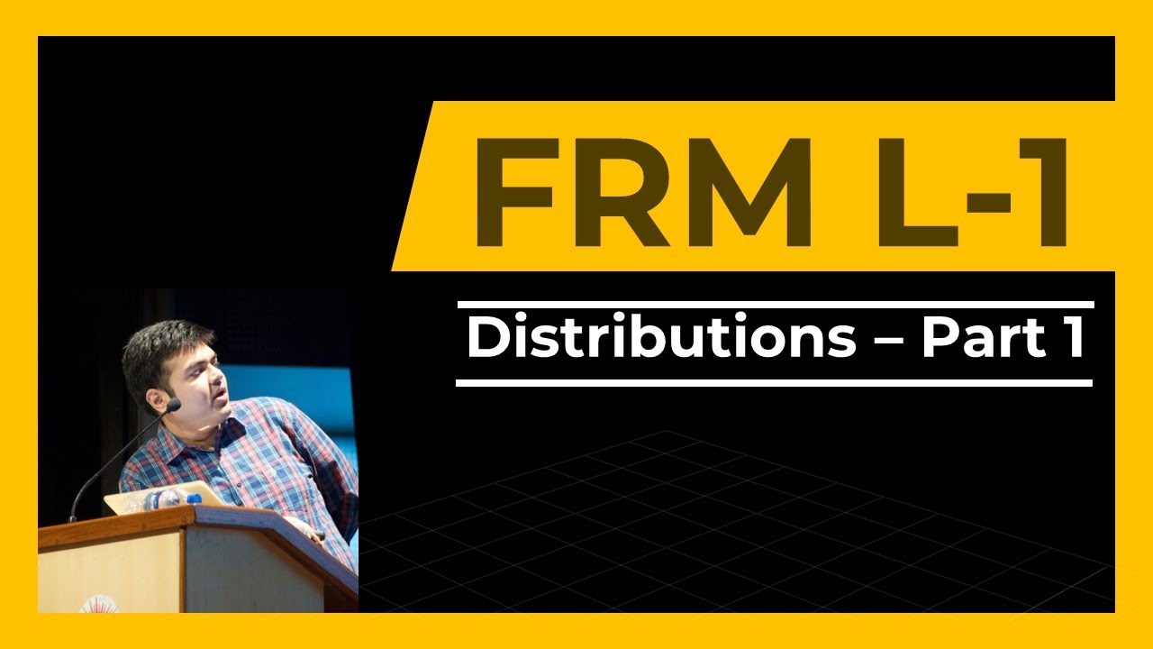 FRM Level | Distributions | Part 1
