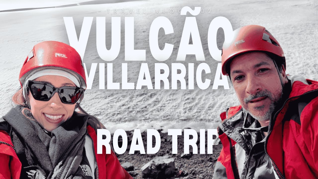 Desafio de subir o vulc&atilde;o Villarrica em Pucon/Chile - Road Trip