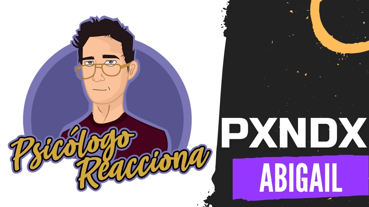 PSICÓLOGO REACCIONA a Pxndx - Abigail