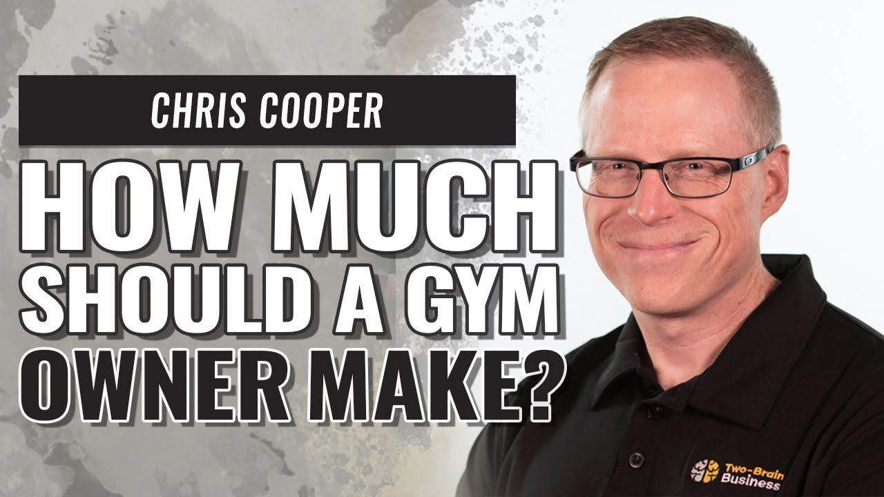 Chris Cooper - How Much Should a Gym Owner Make?
