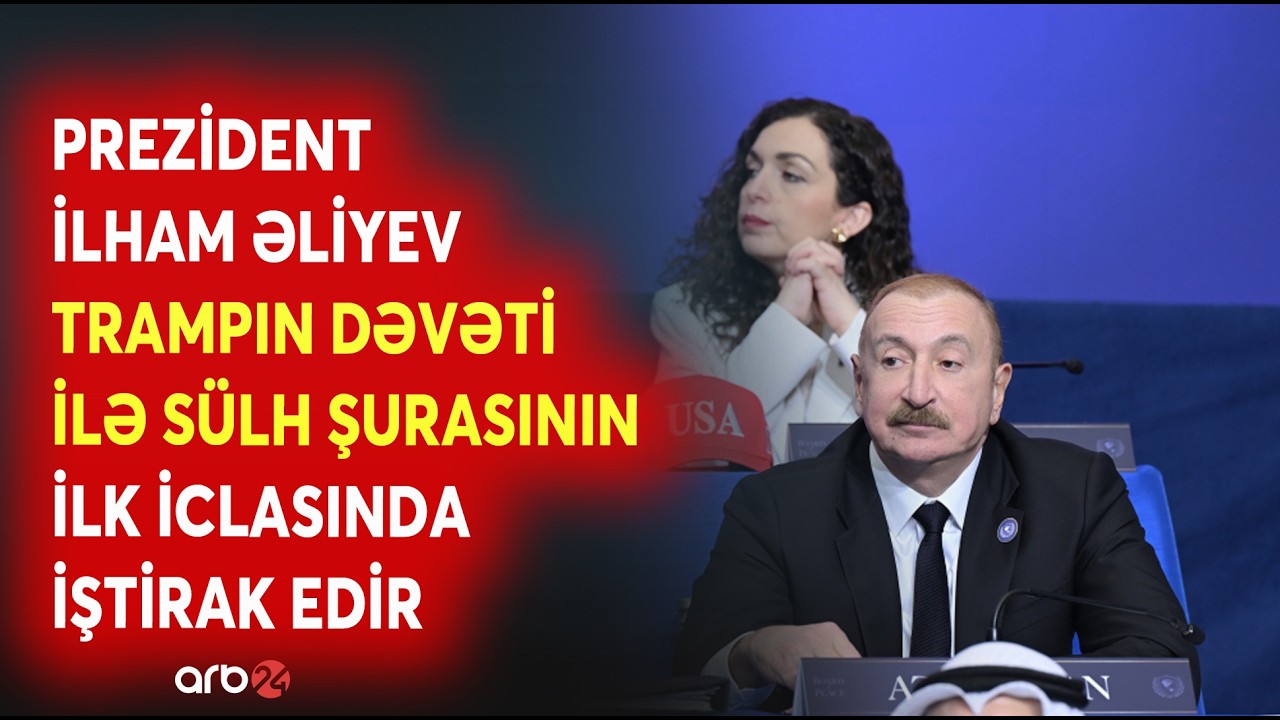 Prezident İlham Əliyev Trampın dəvəti ilə ABŞ-də  Sülh Şurasının ilk iclasında iştirak edir
