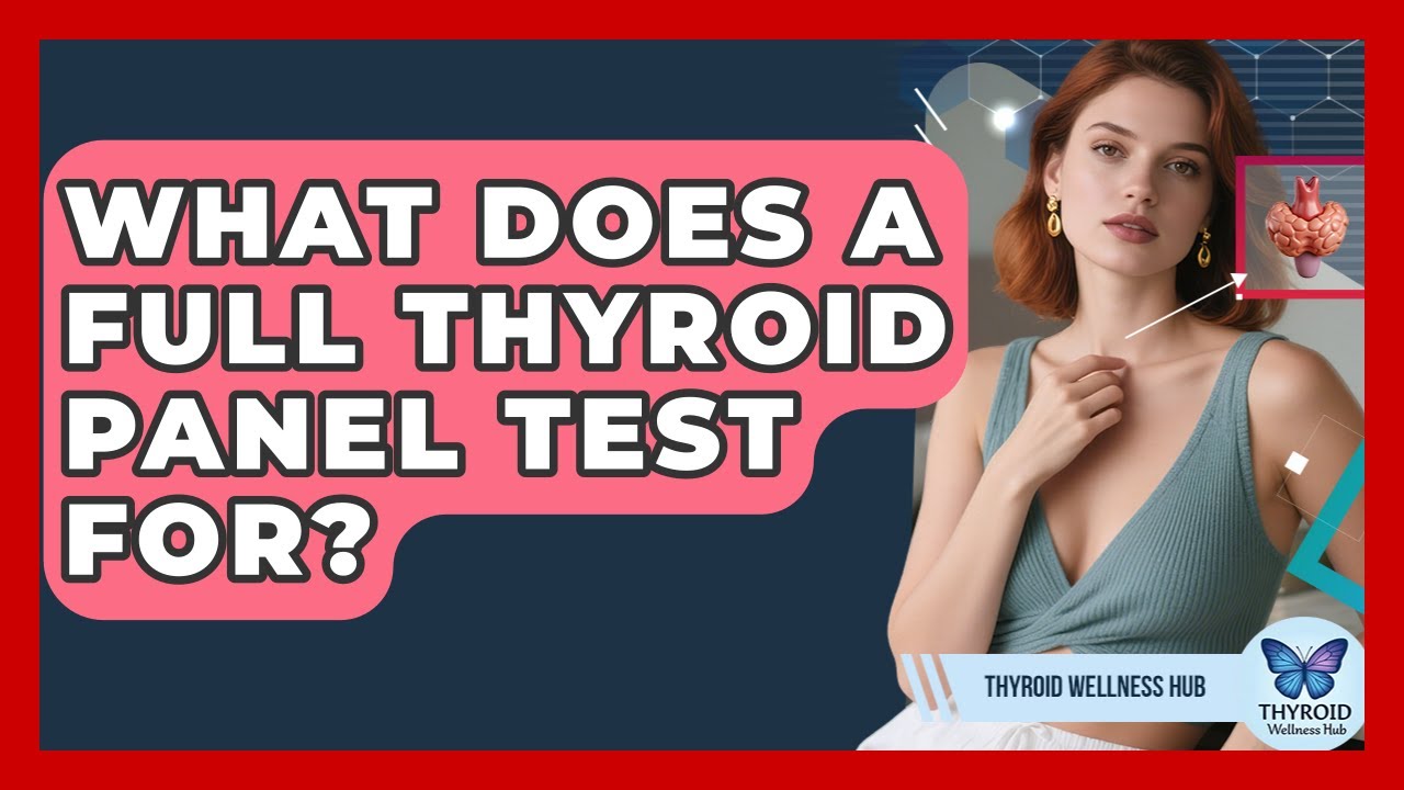 What Does A Full Thyroid Panel Test For? - Thyroid Wellness Hub