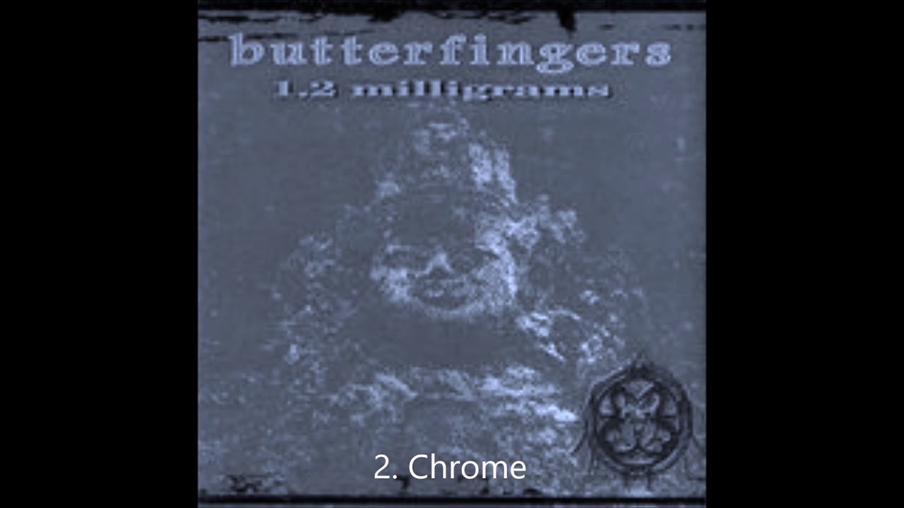 Butterfingers - Chrome / Track 02 ( Best Audio )