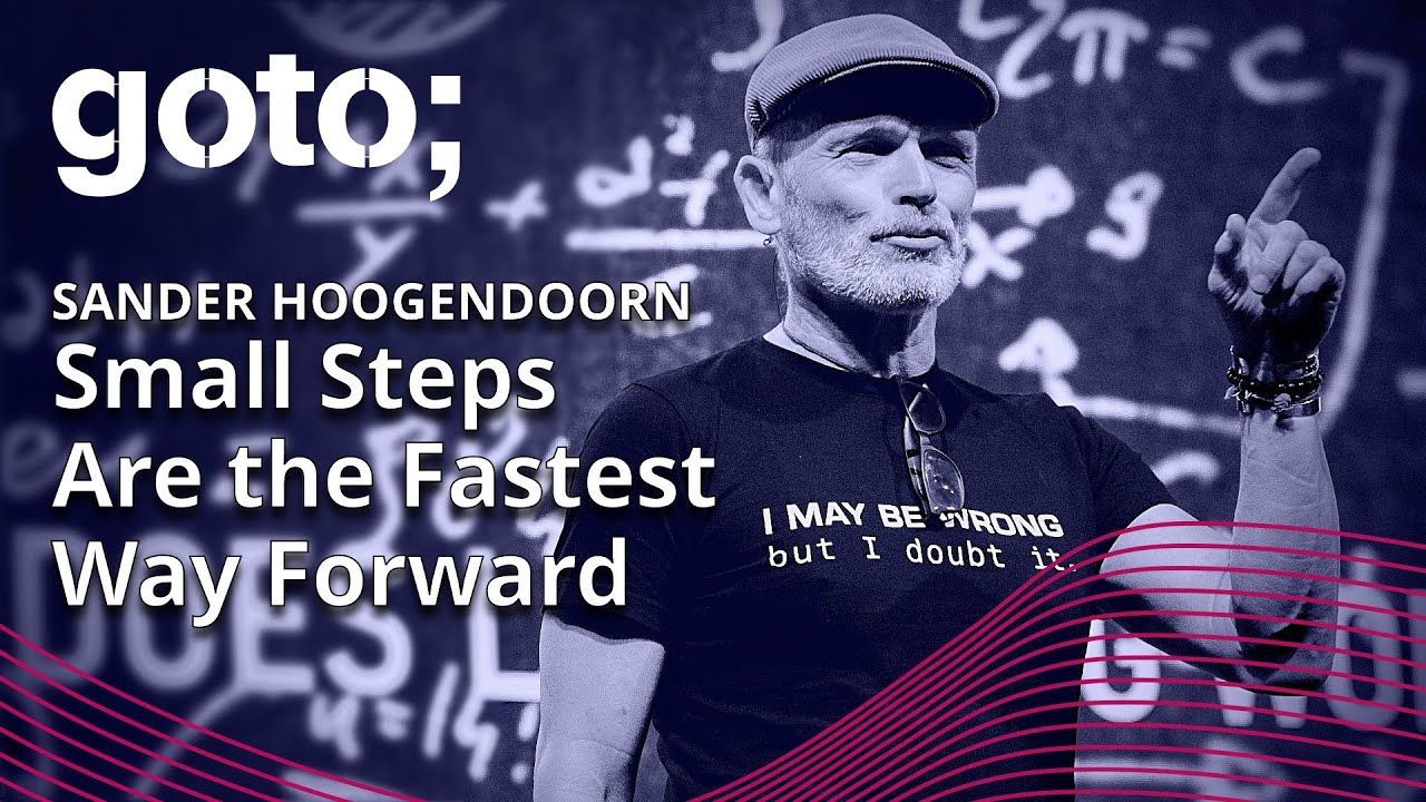 Small Steps Are the Fastest Way Forward: Life Beyond Agile & Scrum • Sander Hoogendoorn • GOTO 2023