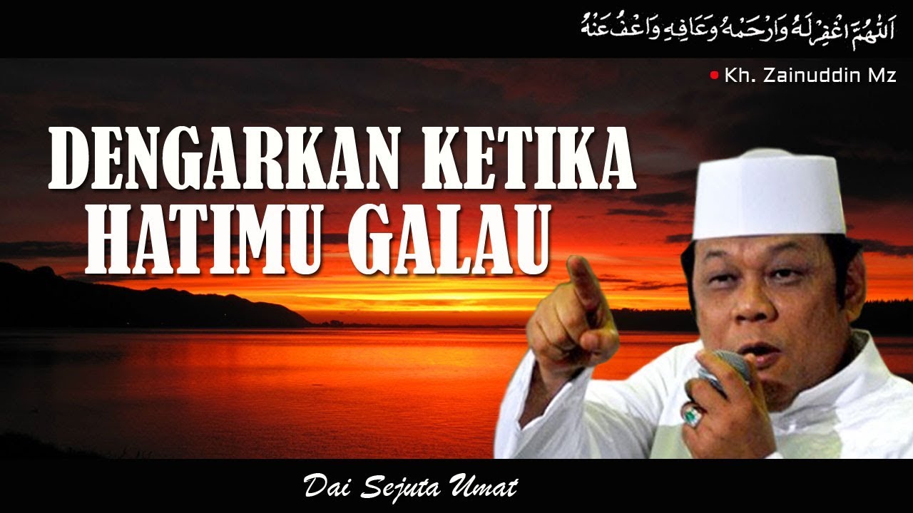 Dengarkan Ketika Hatimu Sedang Galau - KH Zainuddin MZ