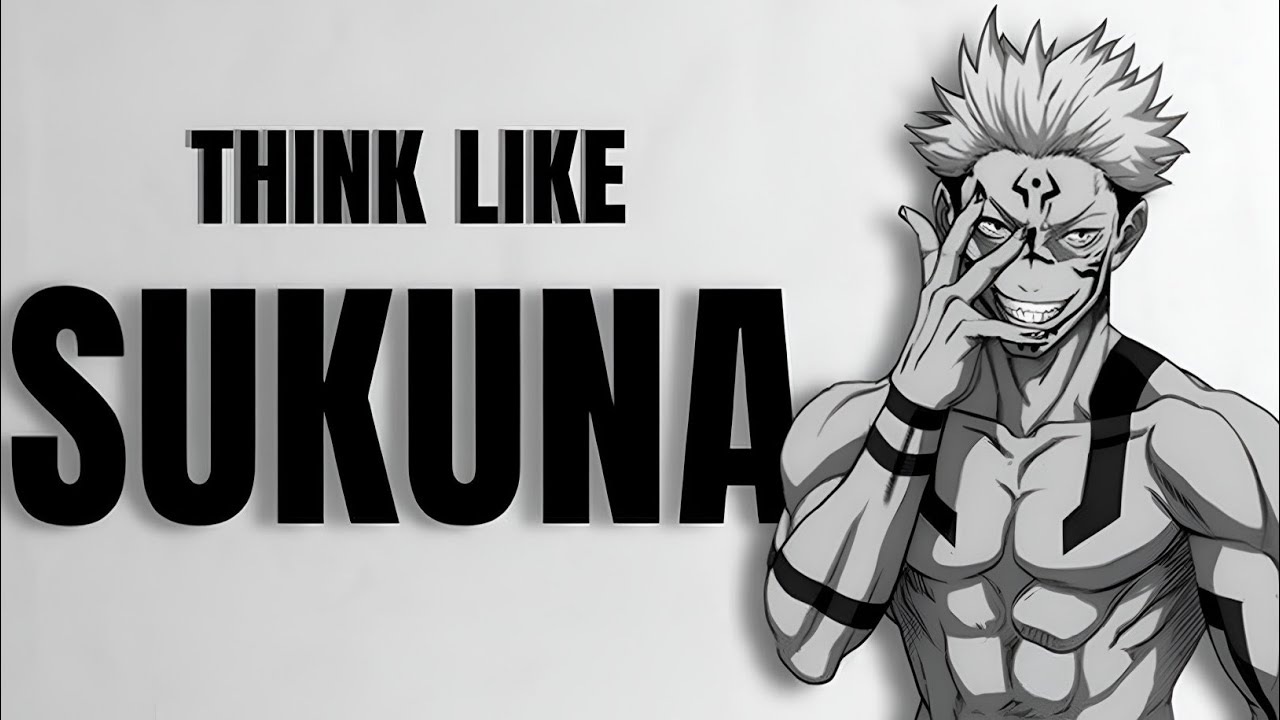 THINK LIKE SUKUNA – The Most Dangerous Mindset In Anime (And Real Life)