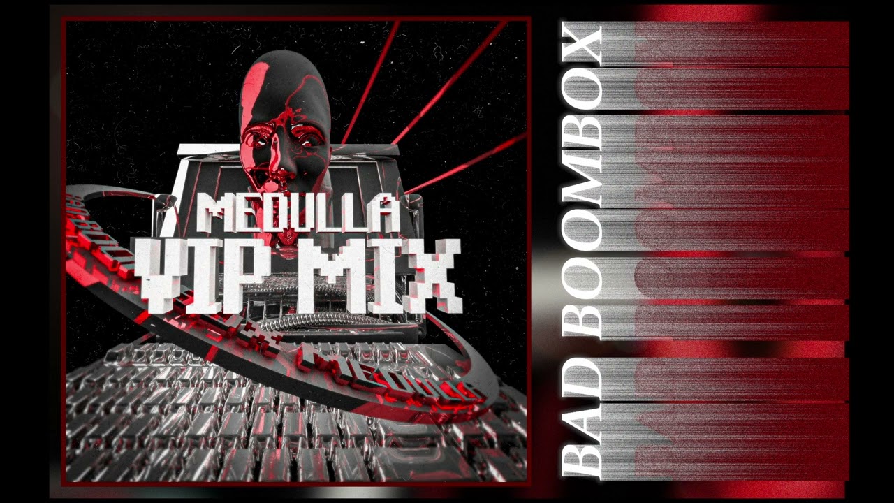 Bad Boombox - Medulla (VIP Mix)