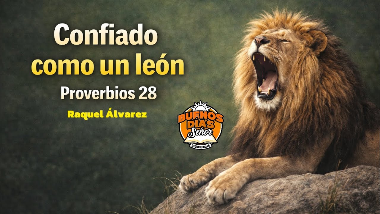 ¿Cansado de la mala vida? Proverbios 28 “Confiado como un León” con Raquel Álvarez