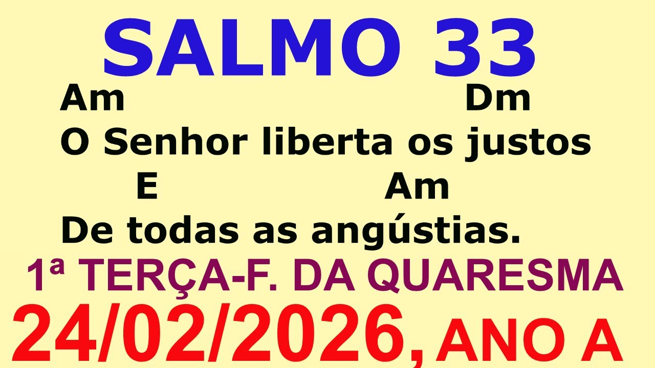 SALMO 33 - DIA 24/02/26 O Senhor liberta os justos de todas as angústias