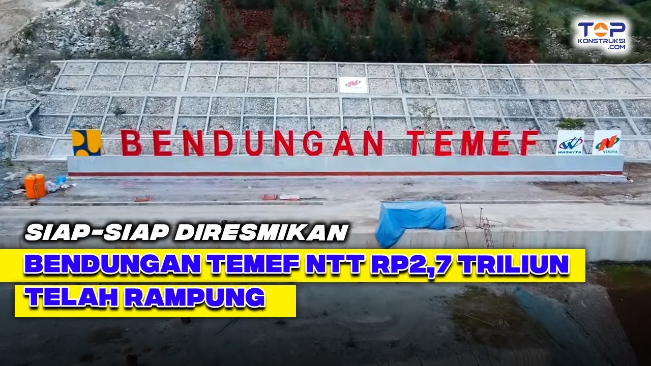 MANTAP ! NTT Punya Bendungan Baru, BENDUNGAN TEMEF Senilai Rp2,7 Triliun Siap Diresmikan !