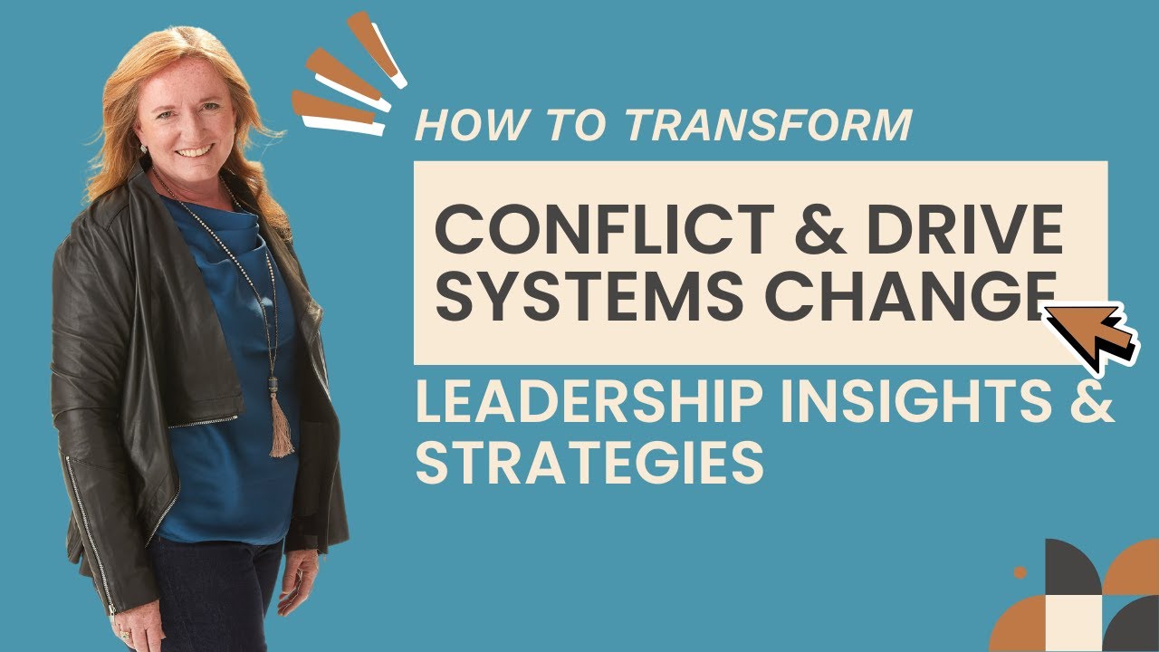 How to Transform Conflict & Drive Systems Change | Leadership Insights & Strategies