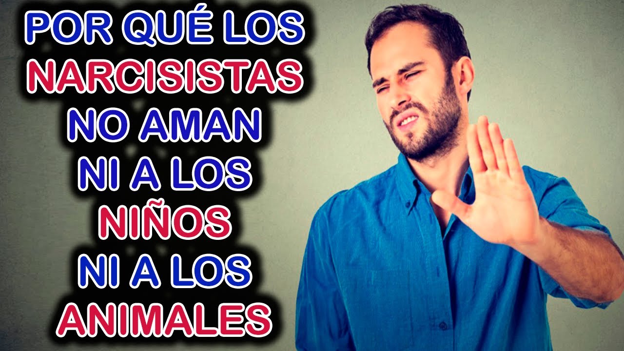 POR QUÉ LOS NARCISISTAS NO AMAN A LOS NIÑOS NI A LOS ANIMALES