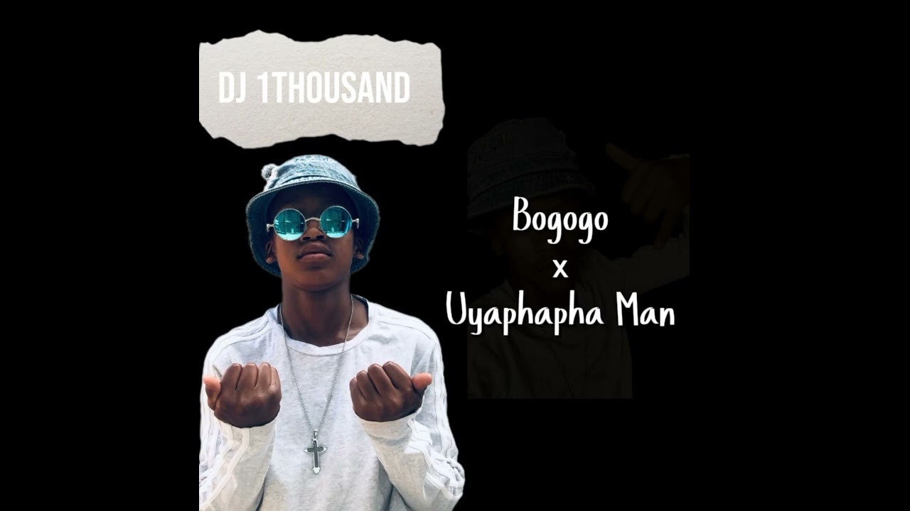 Bogogo X Uyaphapha Man Feat dj 1thousand 