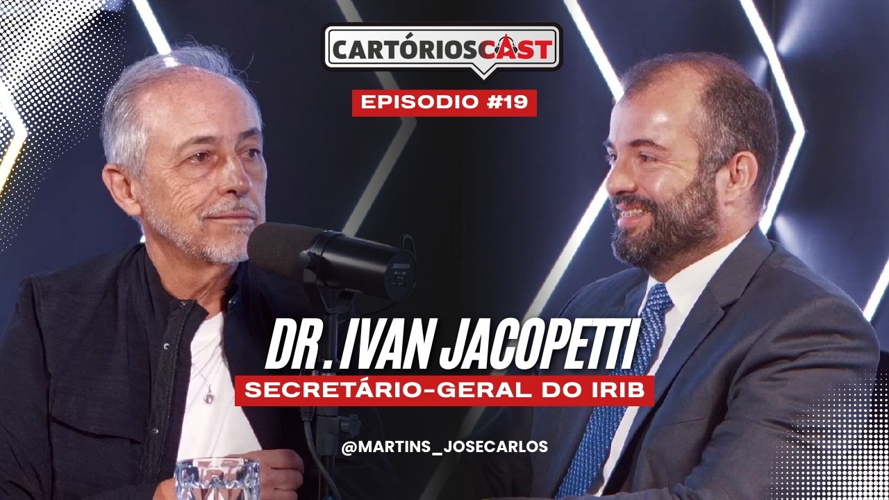 CartóriosCast #19 | Dr. Ivan Jacopetti: Secretário-geral do IRIB