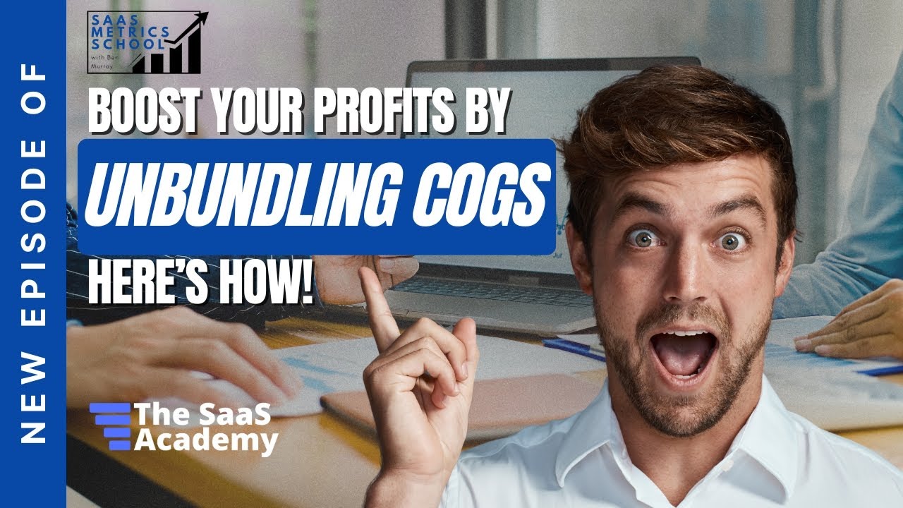 Boost Your Profits by Unbundling COGS&mdash;Here&rsquo;s How! | SaaS Metrics School | Unbundling COGS