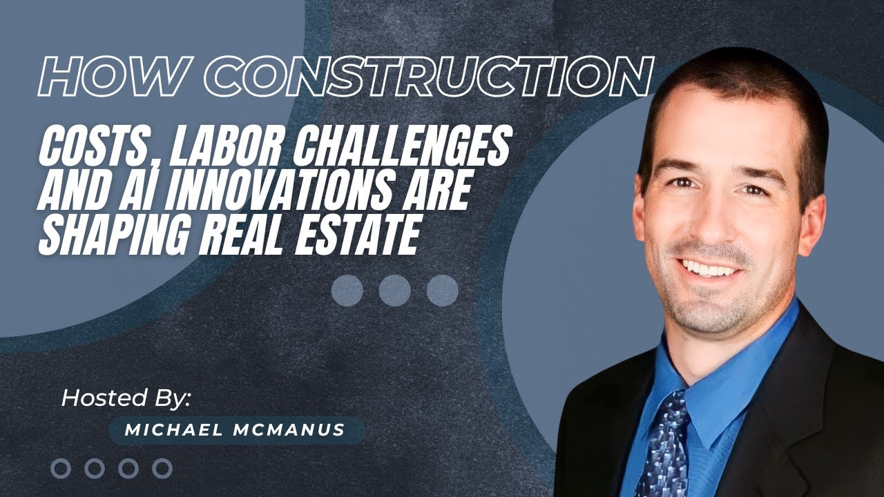 How Construction Costs, Labor Challenges, and AI Innovations Are Shaping Real Estate