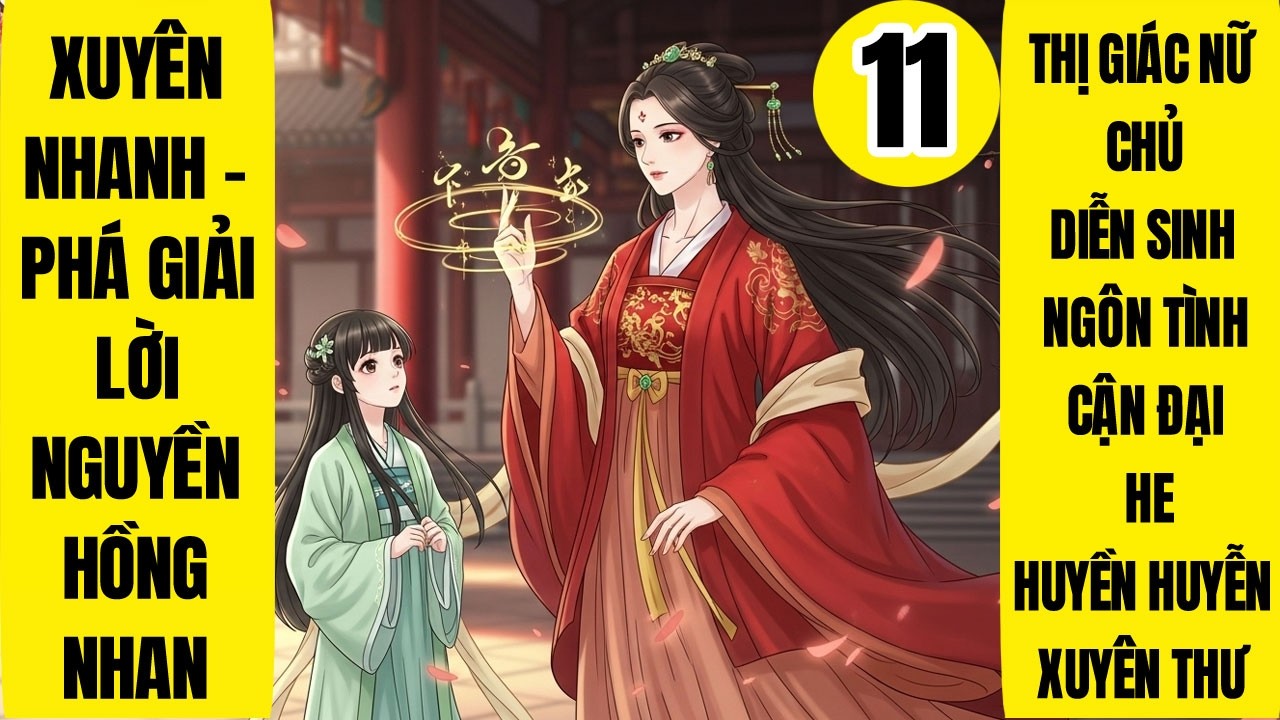 Tập 11: Xuyên Nhanh - Phá Giải Lời Nguyền Hồng Nhan, Làm Ruộng, Huyền Huyễn, Quan Trường