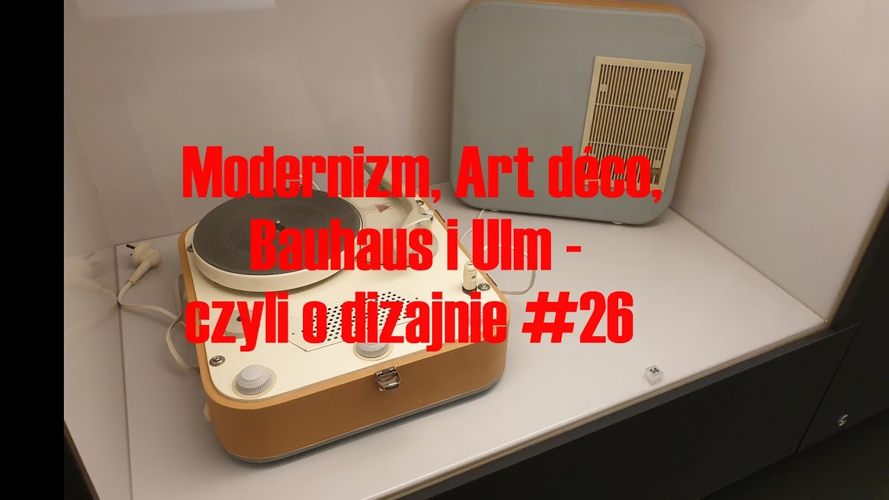 Modernizm, Art déco, Bauhaus i Ulm - czyli o dizajnie #26