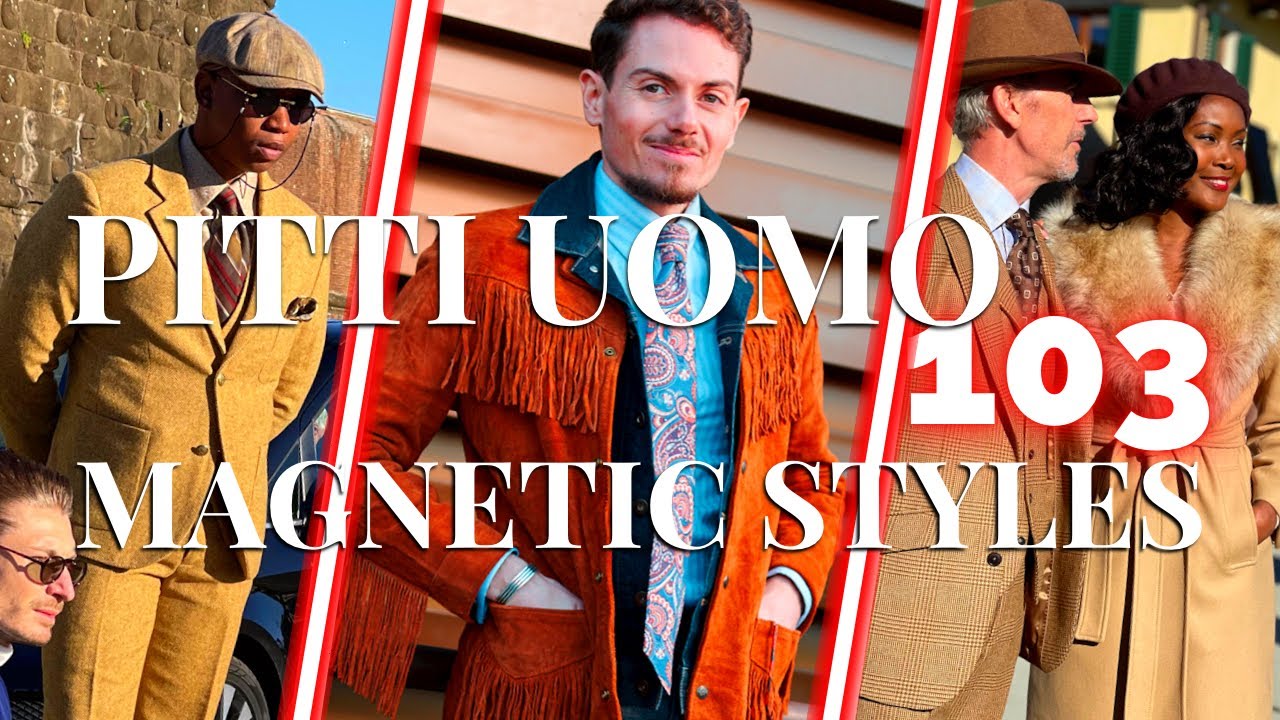 The most MAGNETIC STYLES ⚡️ OF PITTI UOMO 103