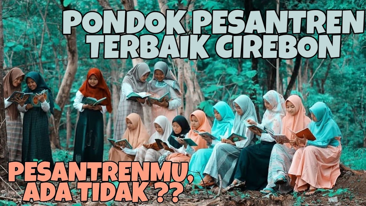 PONDOK PESANTREN TERBAIK DI CIREBON, JAWA BARAT, INDONESIA. (Kempek, Al-Bahjah, Buntet, dll)
