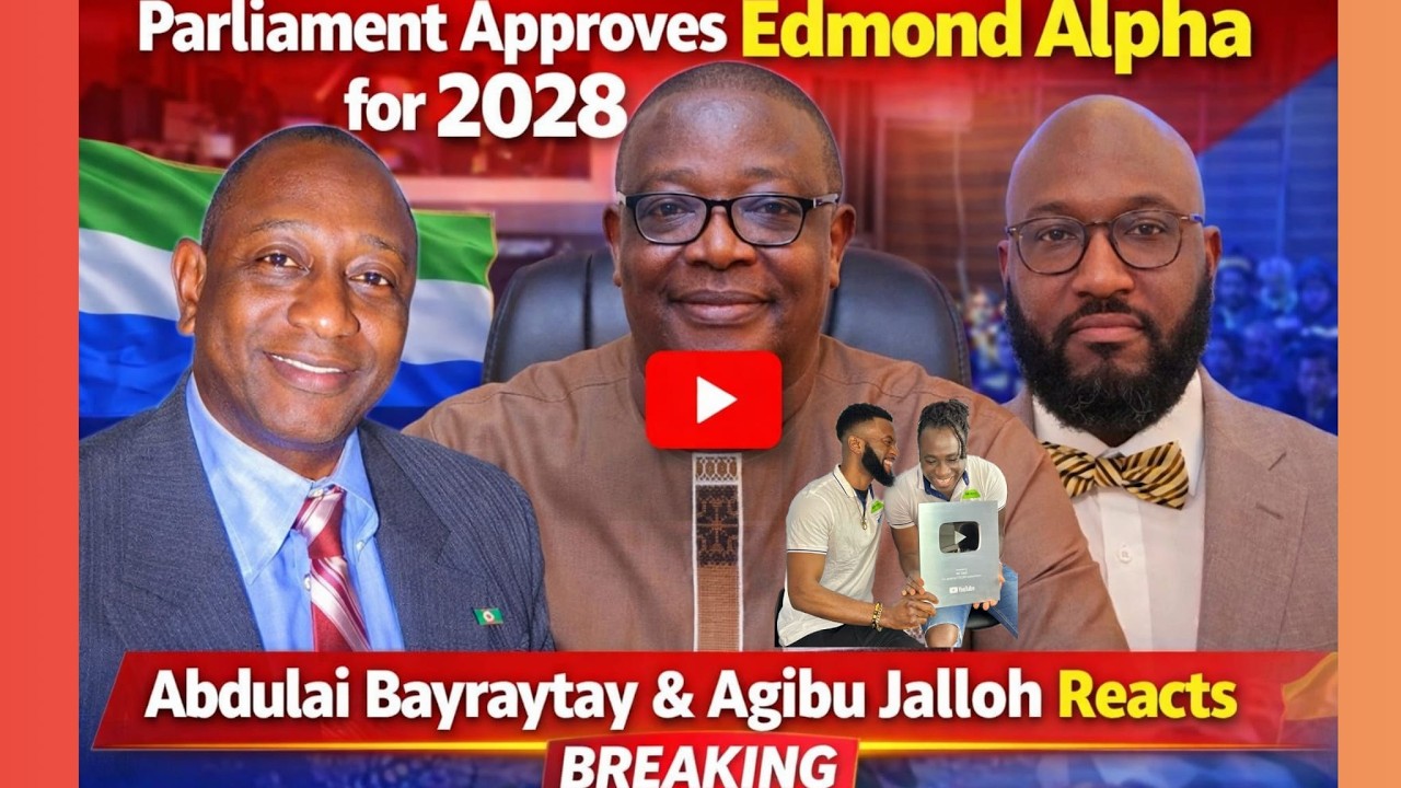 Parliament Approves Edmond Alpha for 2028 | Abdulai Bayraytay & Agibu Jalloh Reacts