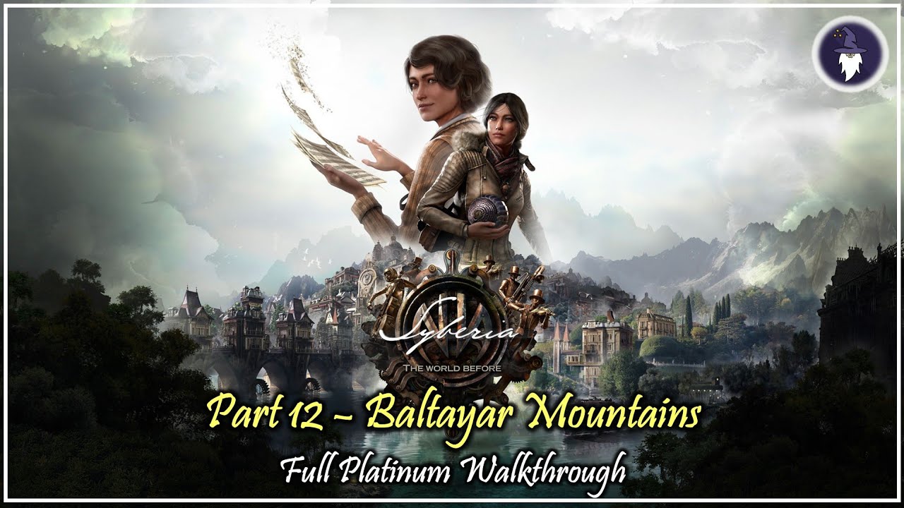 SYBERIA, THE WORLD BEFORE | PART #12 - BALTAYAR MOUNTAINS [PLATINUM WALKTHROUGH]