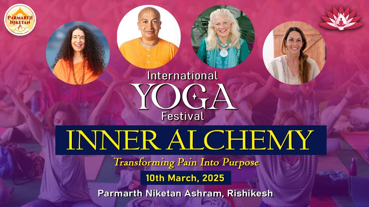 Transforming Pain Into Purpose - International Yoga Festival, Parmarth Niketan, Rishikesh