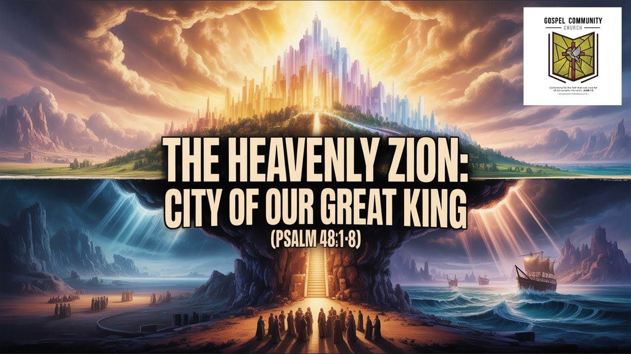 The Heavenly Zion: City of our Great King -(Psalm 48:1-8)