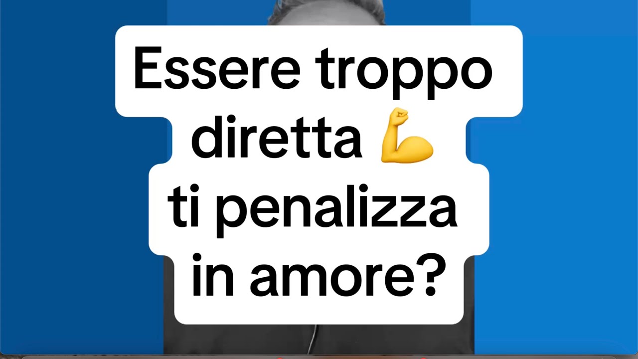 ESSERE TROPPO DIRETTA 💪TI PENALIZZA IN AMORE?