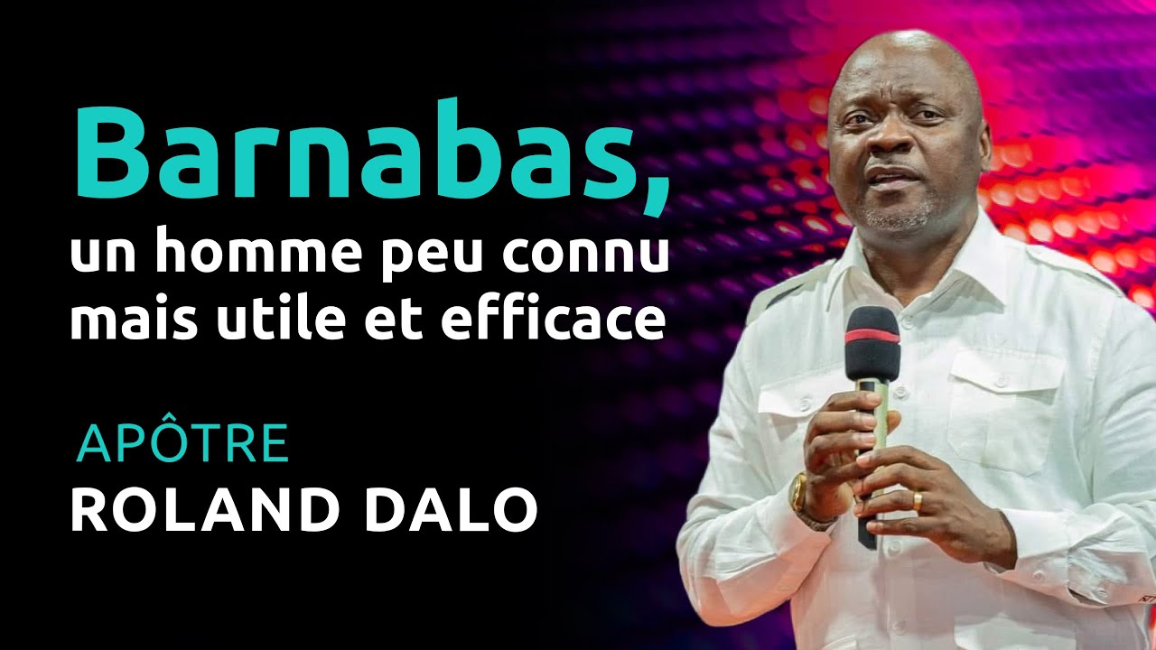 Barnabas, un homme peu connu mais utile et efficace - Apôtre Roland Dalo