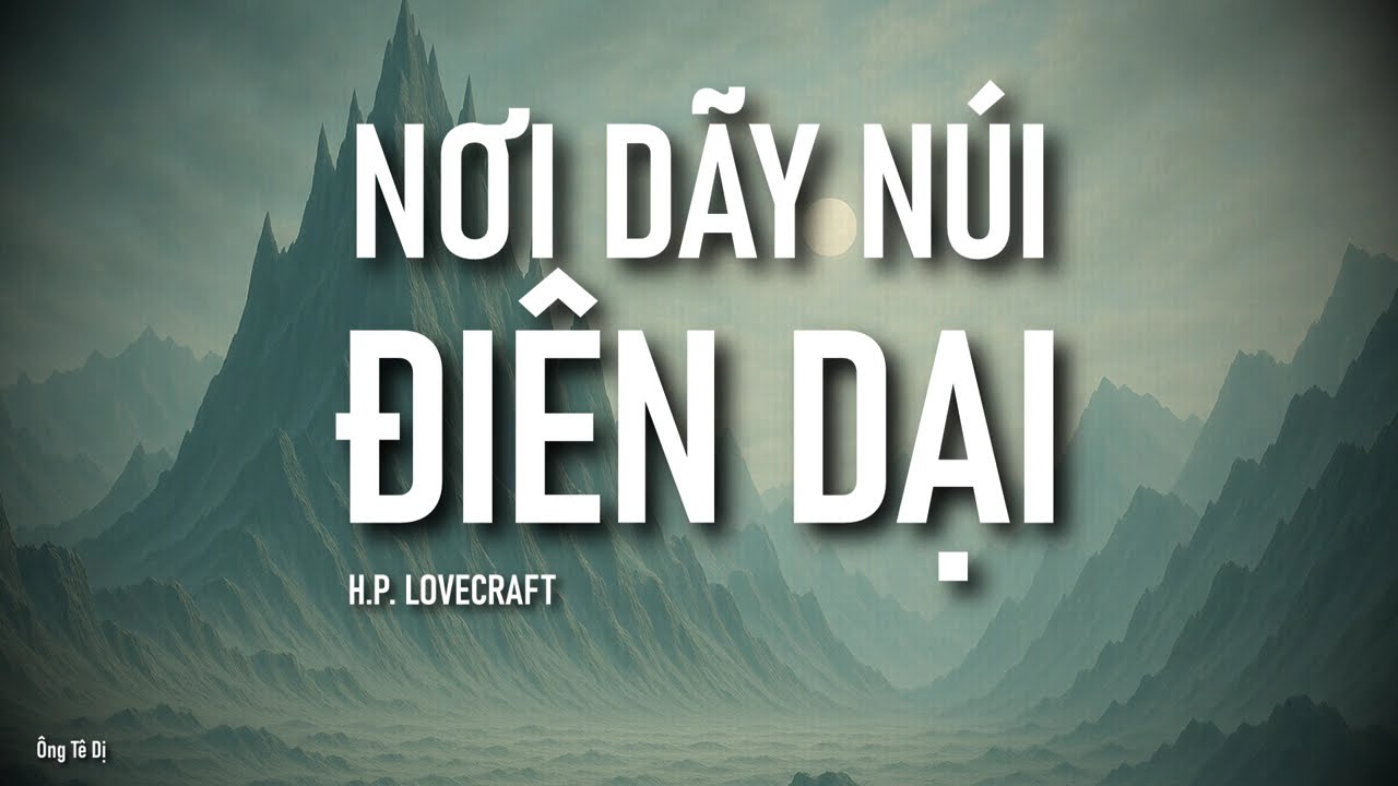 Nơi Dãy Núi Điên Dại (At the Mountain of Madness) - H.P. Lovecraft