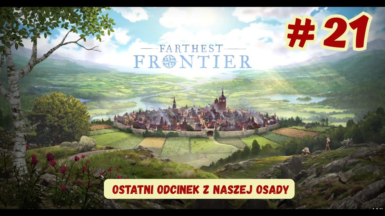🏘️ # 21 FARTHEST FRONTIER 🏘️ - Ostatni odcinek ładnej osady