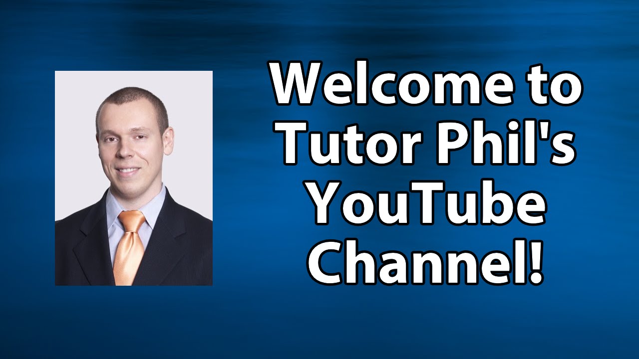 Welcome to Tutor Phil's YouTube Channel!