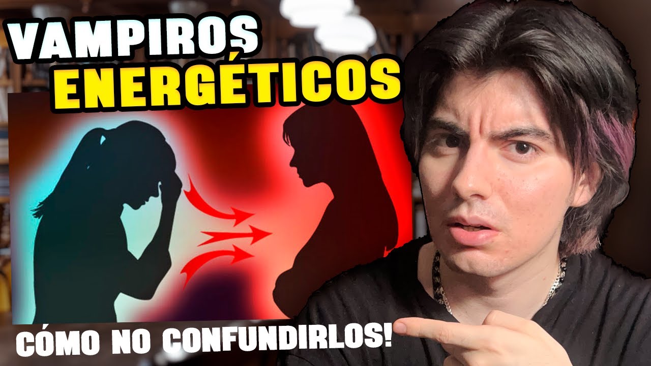 Cuidado con los VAMPIROS ENERGETICOS | Como Protegerte de Ellos