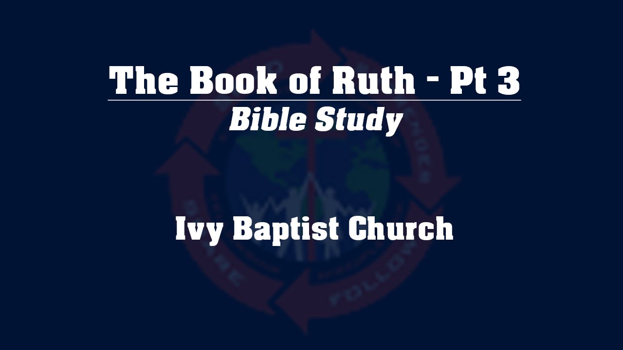 Study of the Book of Ruth - Pt 3