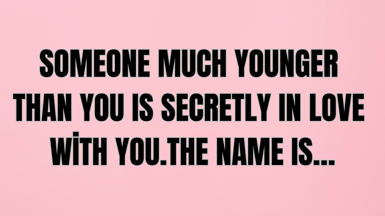 Someone Much Younger Than You Is Secretly In Love With You — The Name Is…