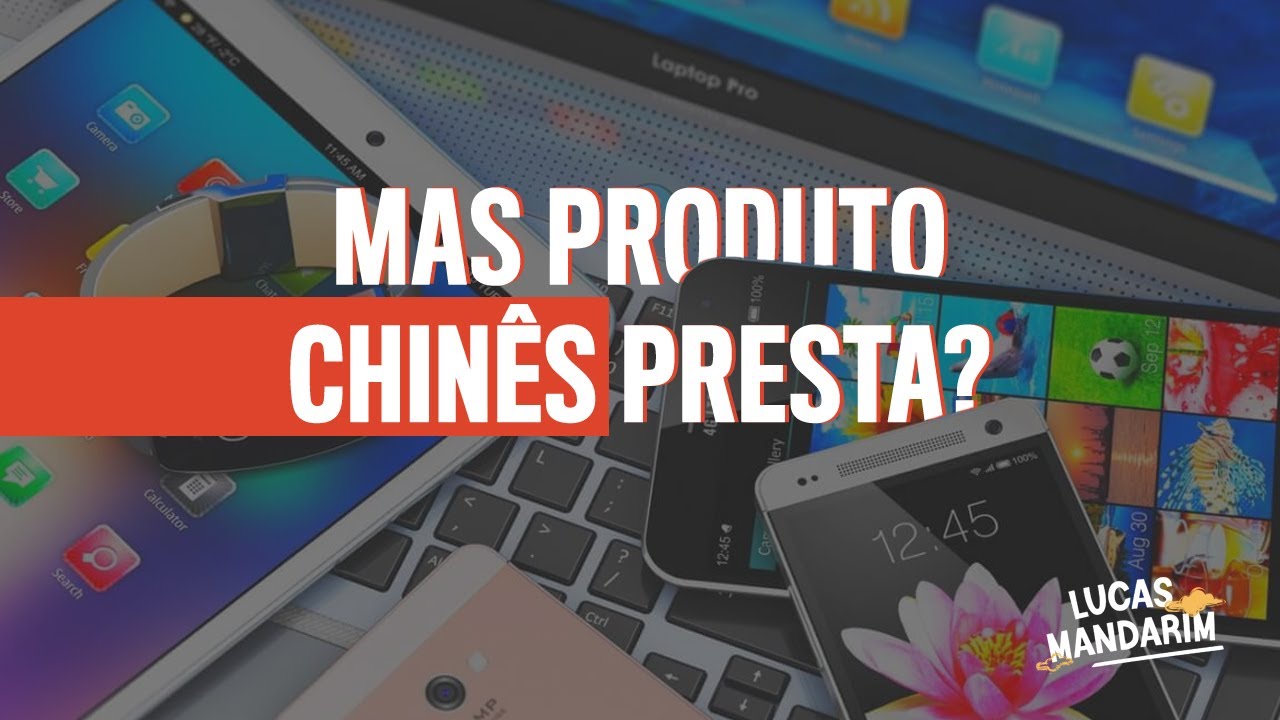 Mas produto chin&ecirc;s presta? l LUCAS MANDARIM