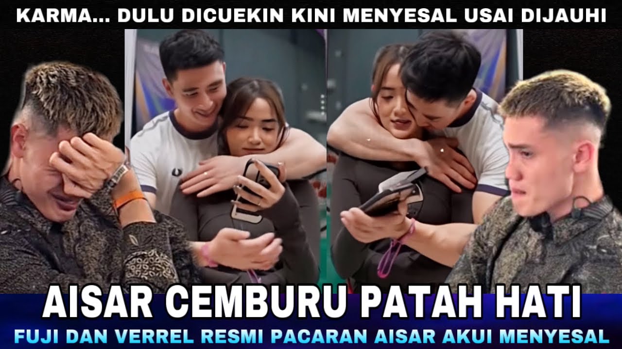 Verrel Peluk Fuji Bikin Aisar Tambah Patah Hati, Aisar Cemburu menangis Menyesal Melihat Fuji Verrel