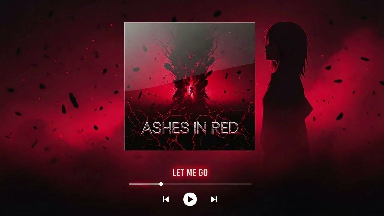 LET ME GO — Ashes In Red