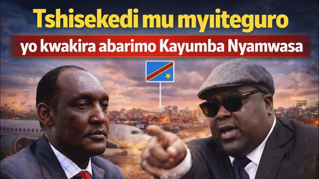 🚨TCHISEKEDI MU NAMA YO GUTERA U RWANDA NA KAYUMBA NYAMWASA