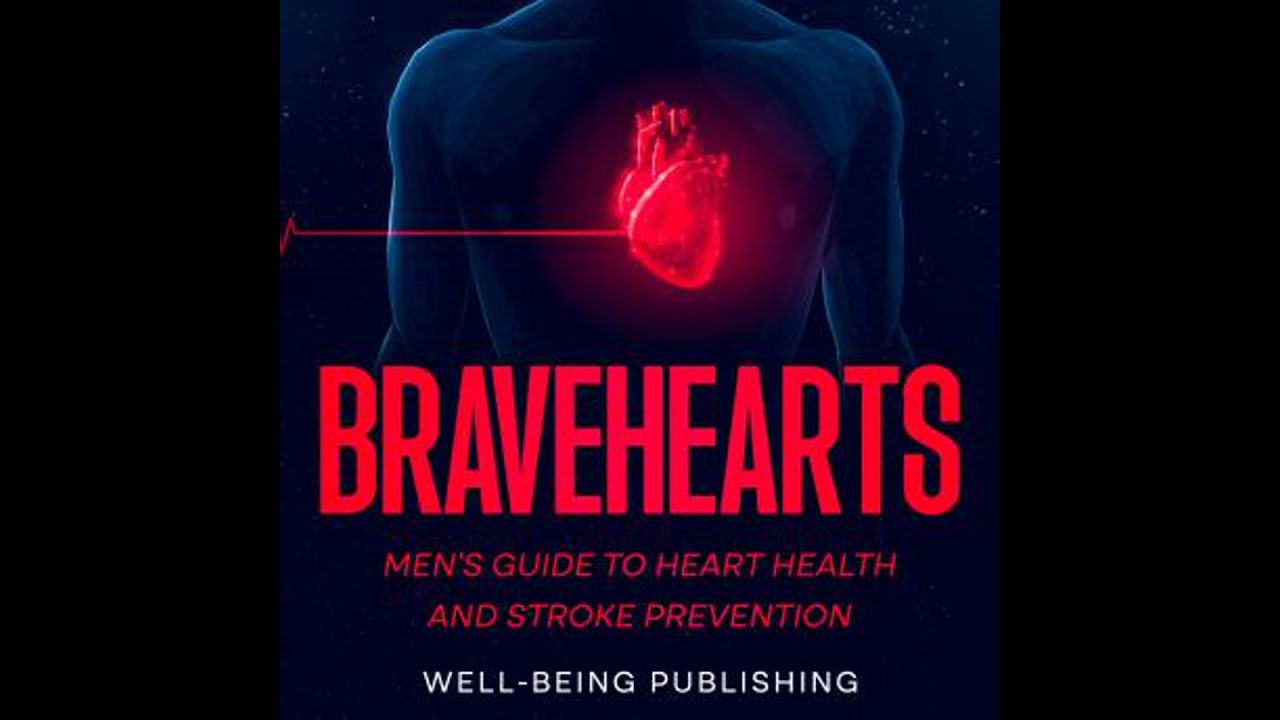 Bravehearts: Men's Guide to Heart Health and Stroke Prevention - Well-Being Publishing