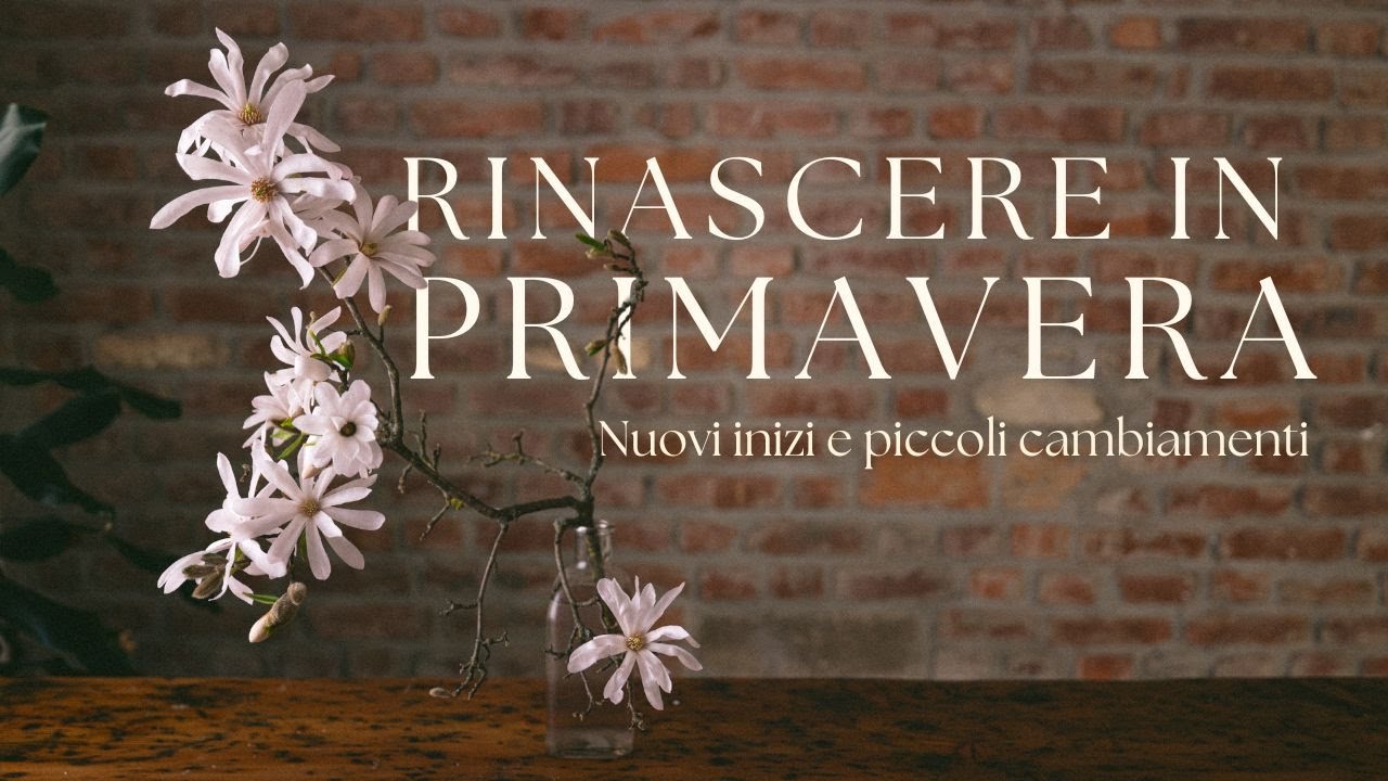 Rinascere in primavera: nuovi inizi e piccoli cambiamenti