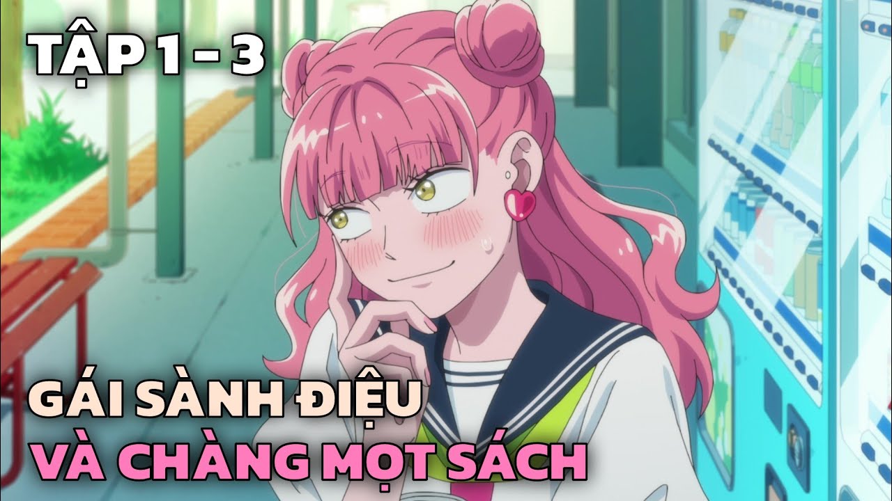 Cô Bạn Gái Sành Điệu Và Chàng Mọt Sách Trầm Tính | Tập 1-3 | Tóm Tắt Anime