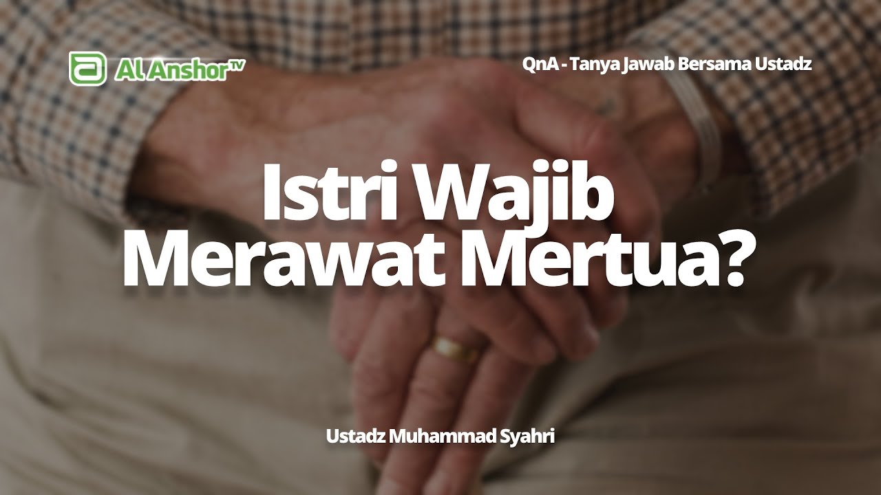 Apakah Seorang Istri Wajib Merawat Mertua? - Ustadz Muhammad Syahri | QnA