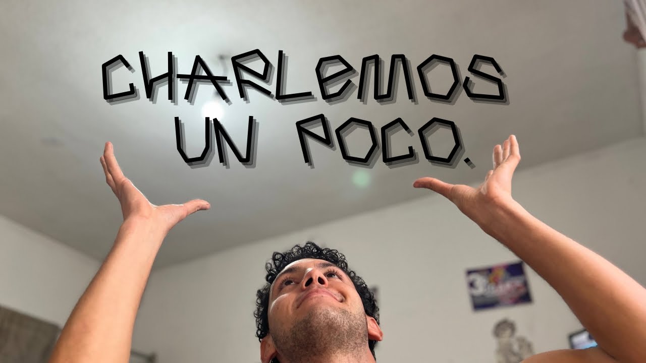 Charlemos un poco.