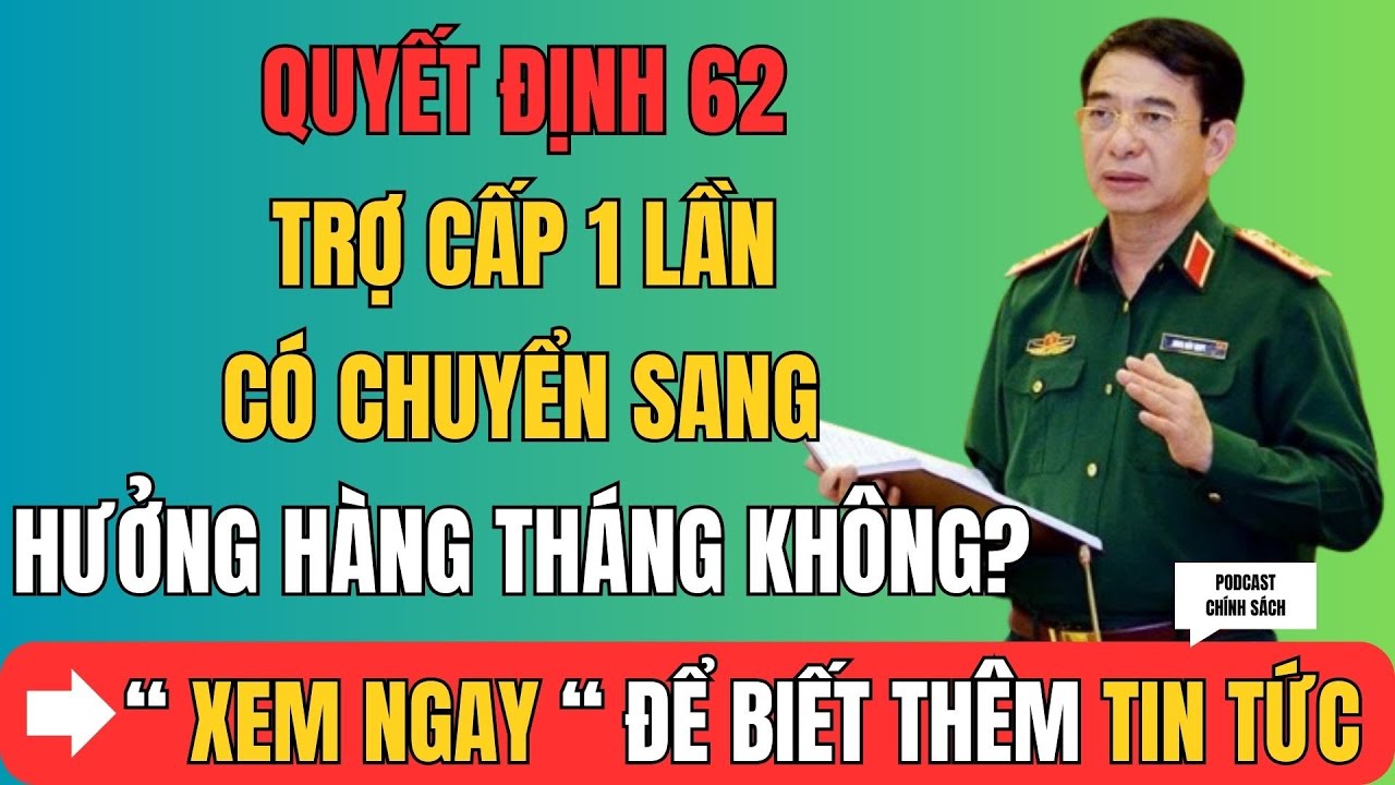 QĐ 62 – Trợ Cấp 1 Lần Có Chuyển Sang Hưởng Hàng Tháng Không?